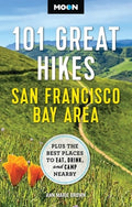 Moon 101 Great Hikes San Francisco Bay Area: Plus the Best Places to Eat, Drink, and Camp Nearby
