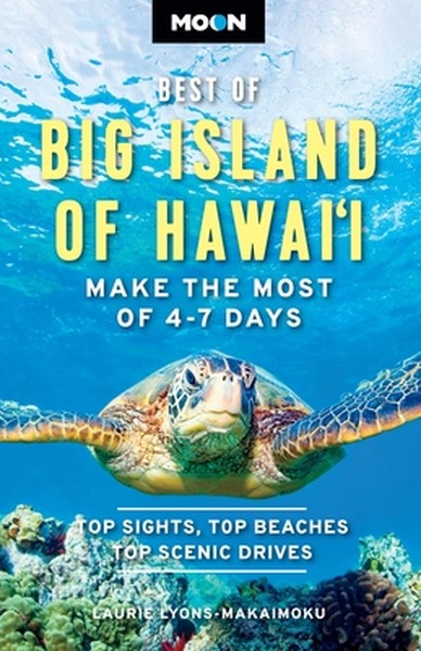 Moon Best of Big Island of Hawaii: Make the Most of 4-7 Days