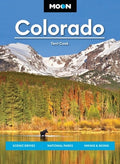Moon Colorado: Scenic Drives, National Parks, Hiking & Skiing