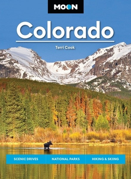 Moon Colorado: Scenic Drives, National Parks, Hiking & Skiing
