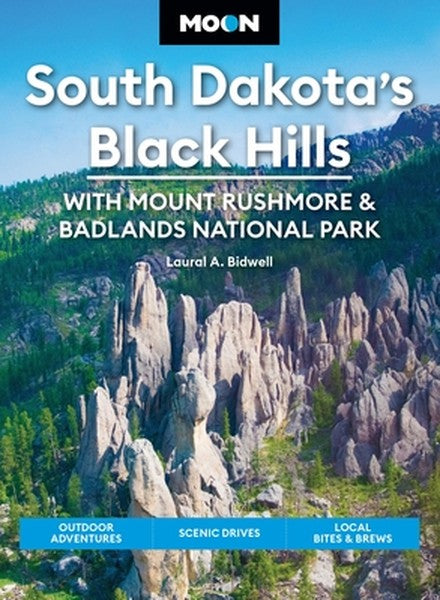 Moon South Dakota's Black Hills: With Mount Rushmore & Badlands National Park: Outdoor Adventures, Scenic Drives, Local 