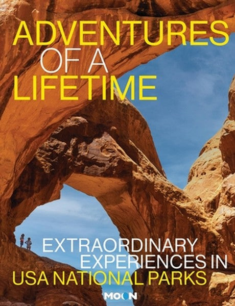 Adventures of a Lifetime: Extraordinary Experiences in USA National Parks