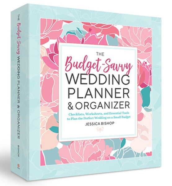 The Budget-Savvy Wedding Planner & Organizer (Binder Edition): Checklists, Worksheets, and Essential Tools to Plan the P