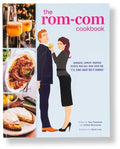 The Rom-Com Cookbook: Romantic-Comedy-Inspired Recipes That Will Make Them Say I'll Have What She's Having