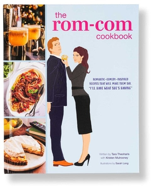 The Rom-Com Cookbook: Romantic-Comedy-Inspired Recipes That Will Make Them Say I'll Have What She's Having