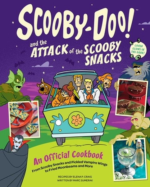 Scooby-Doo! and the Attack of the Scooby Snacks [An Official Cookbook]: From Scooby Snacks and Pickled Vampire Wings to 