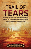 Trail of Tears: An Enthralling Guide to the Choctaw and Chickasaw Removal, the Seminole Wars, Creek Dissolution, and For