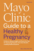 Mayo Clinic Guide to a Healthy Pregnancy, 3rd Edition: Evidence-Based Insight and Real-Life Tips for Expecting Parents, 