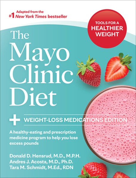 The Mayo Clinic Diet: Weight-Loss Medications Edition: A Healthy-Eating and Prescription Medicine Program to Help You Lo