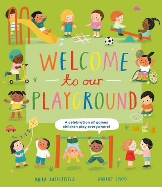 Welcome to Our Playground: A Celebration of Games Children Play Everywhere