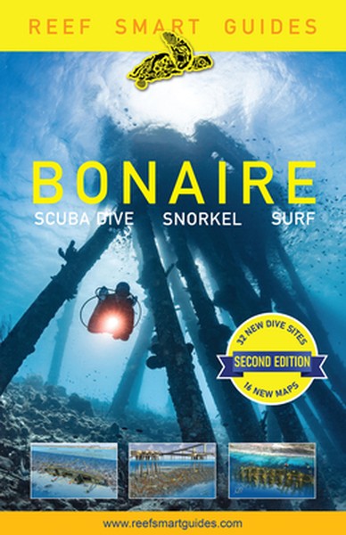 Reef Smart Guides Bonaire (Second Edition): Scuba Dive. Snorkel. Surf. (Best Netherlands' Bonaire Diving Spots, Scuba Di