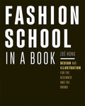 Fashion School in a Book: Design & Illustration for the Beginner and the Brand