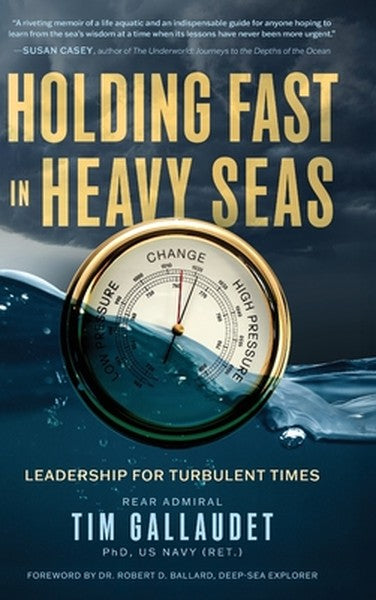 Holding Fast in Heavy Seas: Leadership for Turbulent Times by Rear Admiral