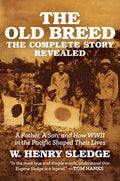 The Old Breed... the Complete Story Revealed: A Father, a Son, and How WWII in the Pacific Shaped Their Lives