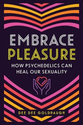 Embrace Pleasure: How Psychedelics Can Heal Our Sexuality