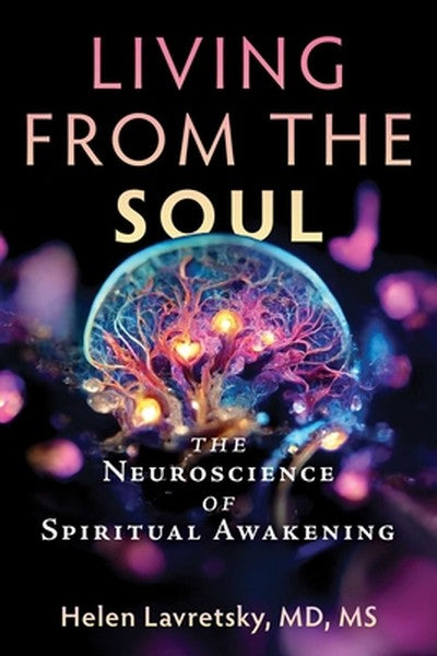 Living from the Soul: The Neuroscience of Spiritual Awakening
