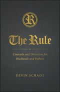 The Rule: Counsels and Directives for Husbands and Fathers