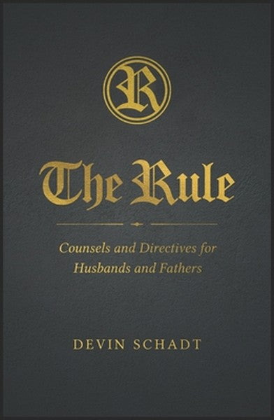 The Rule: Counsels and Directives for Husbands and Fathers