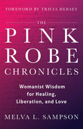 The Pink Robe Chronicles: Womanist Wisdom for Healing, Liberation, and Love
