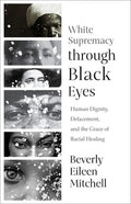 White Supremacy Through Black Eyes: Human Dignity, Defacement, and the Grace of Racial Healing