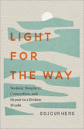 Light for the Way: Seeking Simplicity, Connection, and Repair in a Broken World