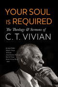 Your Soul Is Required: The Theology and Sermons of C. T. Vivian