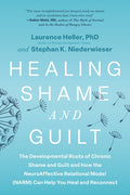 Healing Shame and Guilt: The Developmental Roots of Chronic Shame and Guilt and How the Neuroaffective Relational Model 