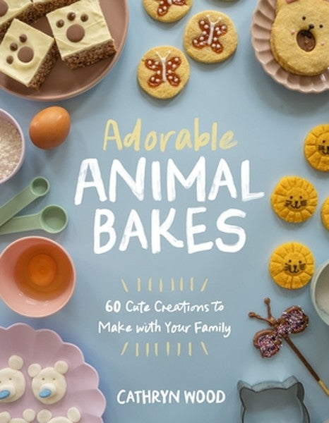 Adorable Animal Bakes: 60 Cute Creations to Make with Your Family