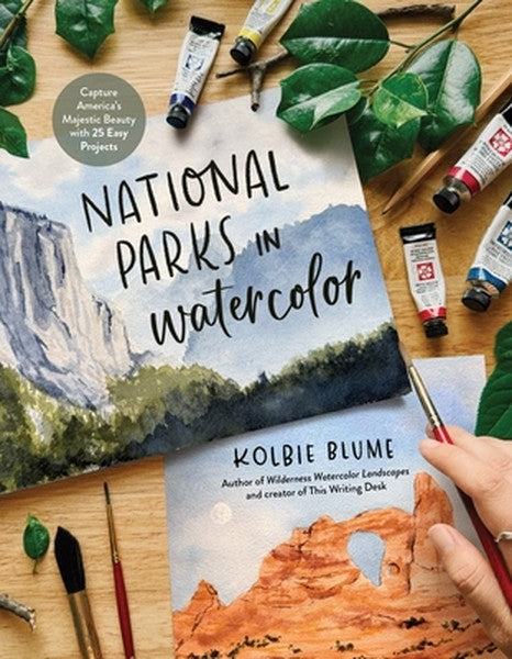 National Parks in Watercolor: Capture America's Majestic Beauty with 25 Easy Projects