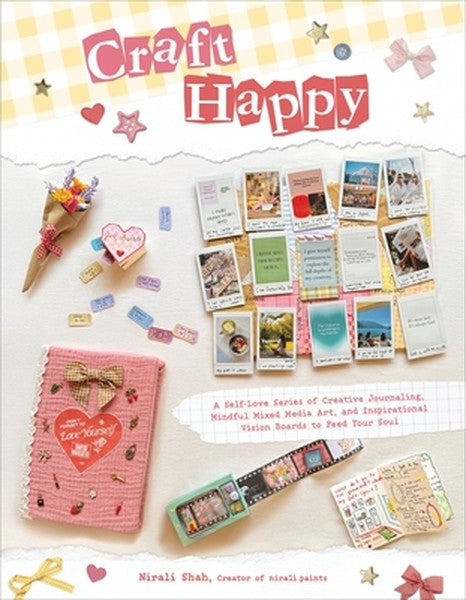 Craft Happy: A Self-Love Series of Creative Journaling, Mindful Mixed Media Art, and Inspirational Vision Boards to Feed