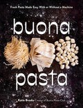 Buona Pasta: Fresh Pasta Made Easy with or Without a Machine
