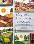 Cozy Little Landscapes in Watercolor: Super-Easy, Mini Painting Projects for Whimsical Forests, Charming Villages, and M
