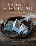 Minimalist Soapmaking: How to Make Incredible Soaps in Less Time with Just a Few Ingredients