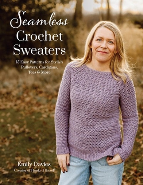 Seamless Crochet Sweaters: 15 Easy Patterns for Stylish Pullovers, Cardigans, Tees & More