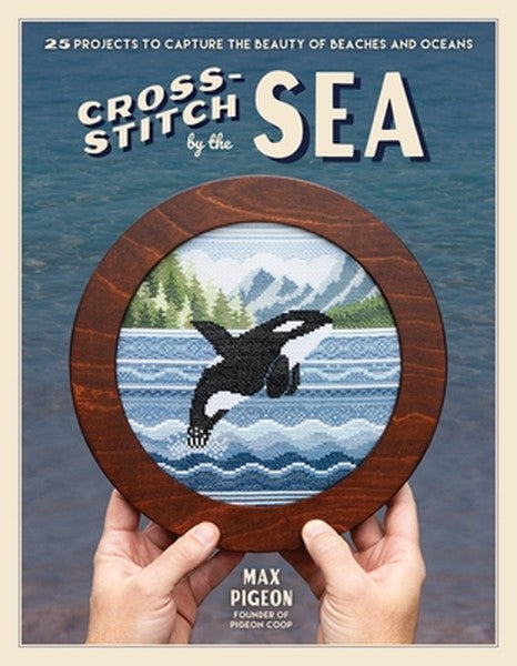 Cross-Stitch by the Sea: 25 Projects to Capture the Beauty of Beaches and Oceans