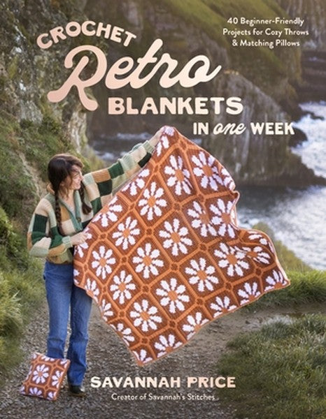 Crochet Retro Blankets in One Week: 40 Beginner-Friendly Projects for Cozy Throws & Matching Pillows