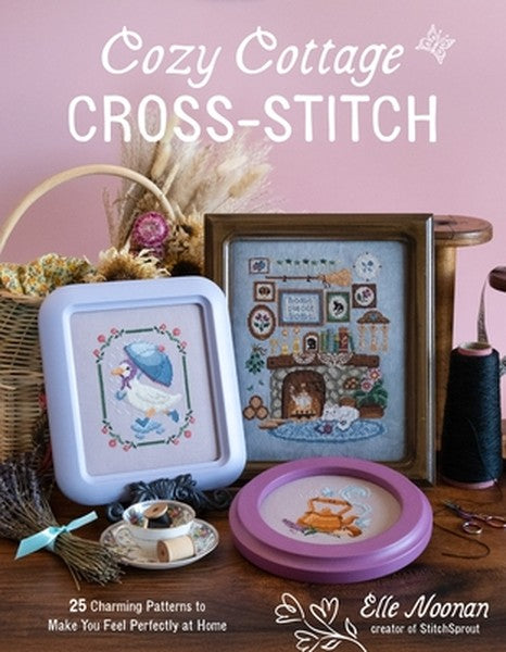 Cozy Cottage Cross-Stitch: 25 Charming Patterns to Make You Feel Perfectly at Home