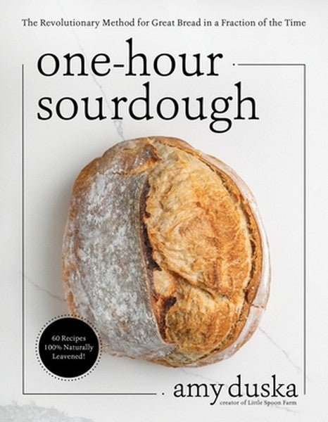 One-Hour Sourdough: The Revolutionary Method for Great Bread in a Fraction of the Time