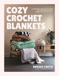 Cozy Crochet Blankets: 20 Beginner-Friendly Patterns for Comfy Throws with Unique Textured Stitches