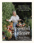 The Purposeful Gardener: Double Your Harvest & Create a Food Oasis with Raised Beds, Vertical Growing & Companion Planti