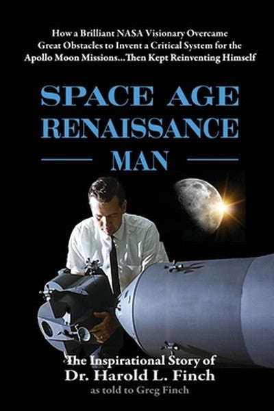 Space Age Renaissance Man: How a Brilliant NASA Visionary Overcame Great Obstacles to Invent a Critical System for the A
