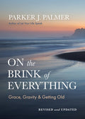 On the Brink of Everything, Revised and Updated: Grace, Gravity, and Getting Old