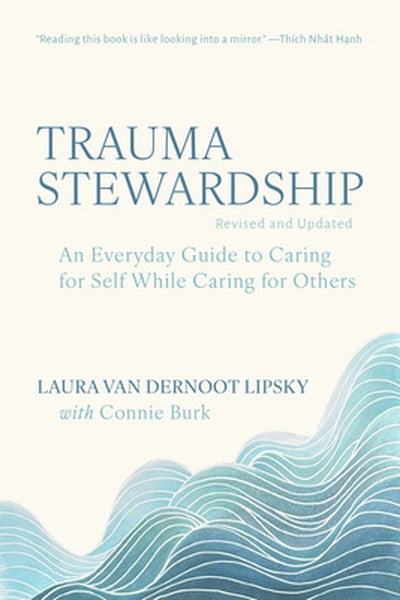 Trauma Stewardship, Revised and Updated: An Everyday Guide to Caring for Self While Caring for Others