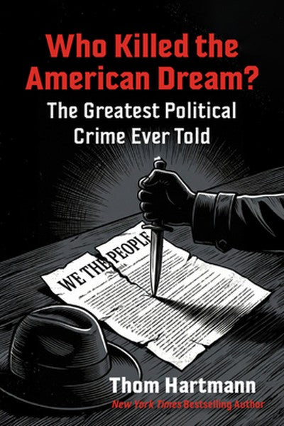 Who Killed the American Dream?: The Greatest Political Crime Ever Told