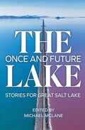 The Once and Future Lake: Stories for Great Salt Lake