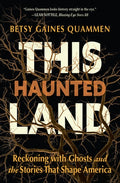 This Haunted Land: Reckoning with Ghosts and the Stories That Shape America