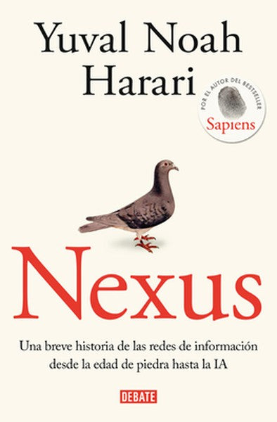 Nexus: Una Breve Historia de Las Redes de Información Desde La Edad de Piedra Hasta La Ia / Nexus: A Brief History of In