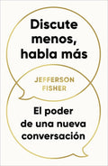 Discute Menos, Habla Más / The Next Conversation: Argue Less, Talk More