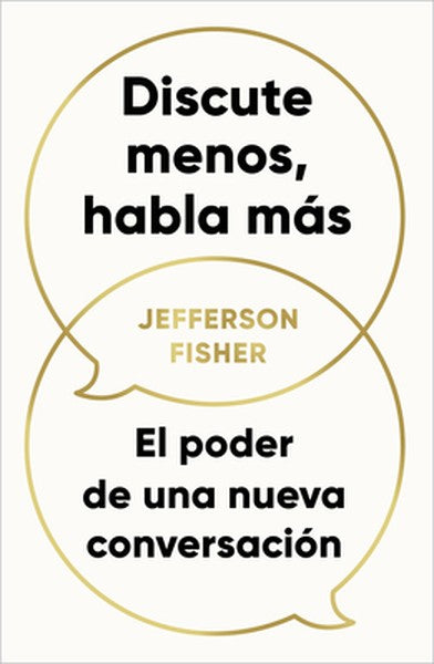 Discute Menos, Habla Más / The Next Conversation: Argue Less, Talk More
