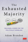 The Exhausted Majority: Building a Home for the Politically Homeless